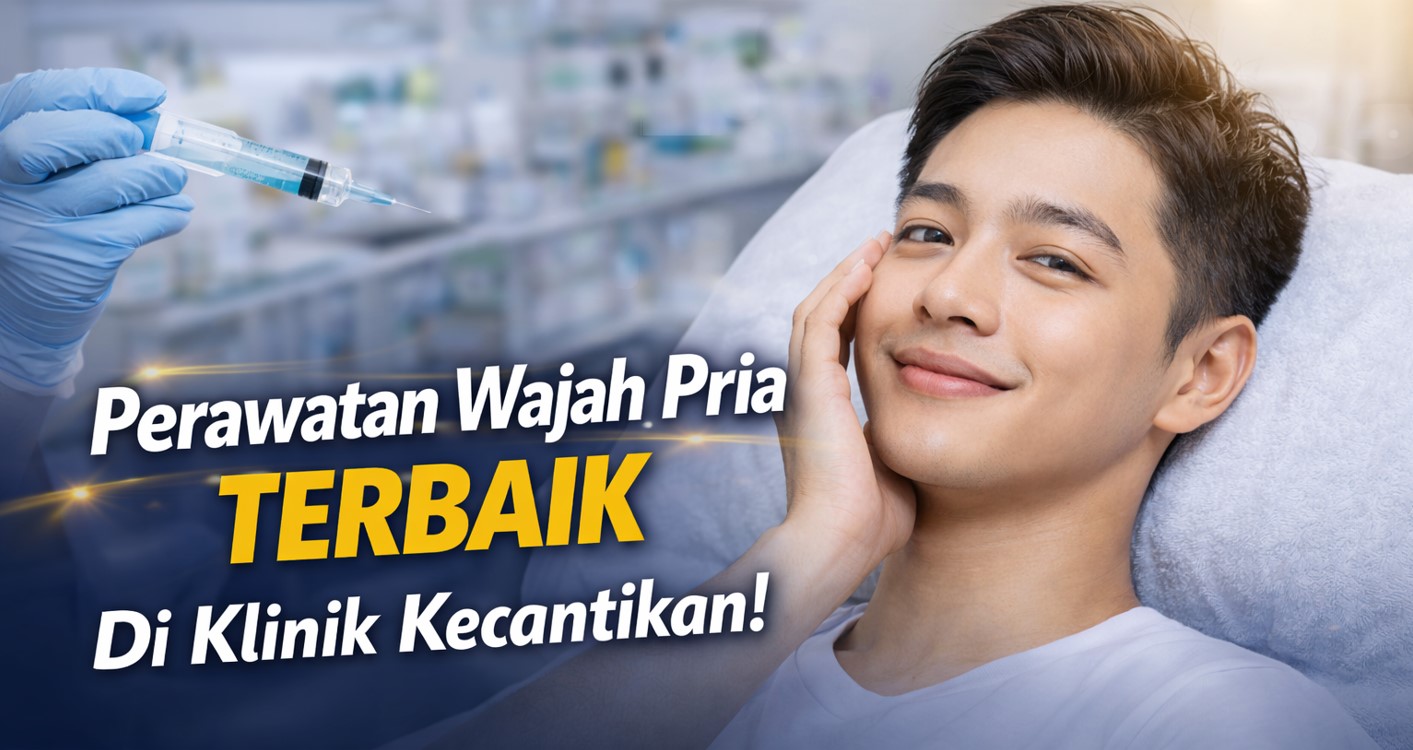 Klinik Perawatan Wajah Pria Terbaik