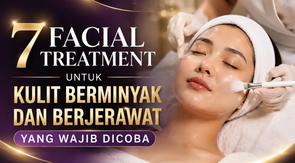 facial treatment untuk kulit berminyak dan berjerawat